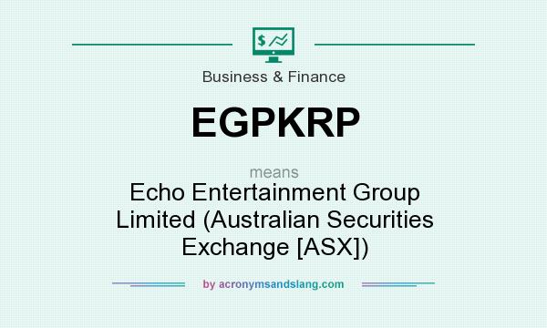What does EGPKRP mean? It stands for Echo Entertainment Group Limited (Australian Securities Exchange [ASX])