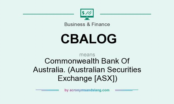 What does CBALOG mean? It stands for Commonwealth Bank Of Australia. (Australian Securities Exchange [ASX])