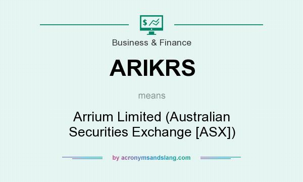 What does ARIKRS mean? It stands for Arrium Limited (Australian Securities Exchange [ASX])