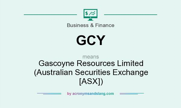 What does GCY mean? It stands for Gascoyne Resources Limited (Australian Securities Exchange [ASX])