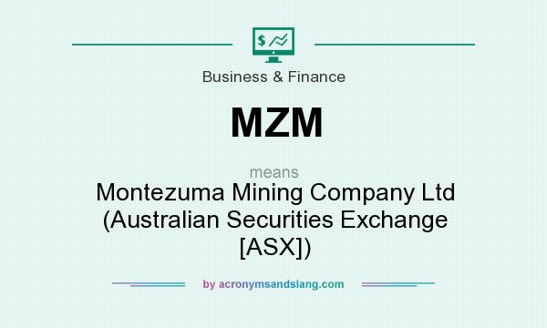 What does MZM mean? It stands for Montezuma Mining Company Ltd (Australian Securities Exchange [ASX])