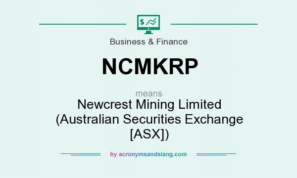 What does NCMKRP mean? It stands for Newcrest Mining Limited (Australian Securities Exchange [ASX])