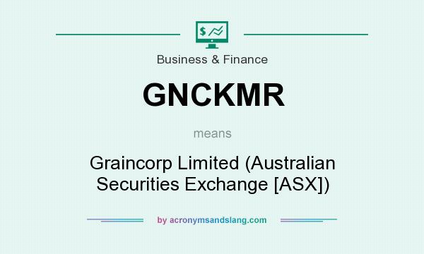 What does GNCKMR mean? It stands for Graincorp Limited (Australian Securities Exchange [ASX])