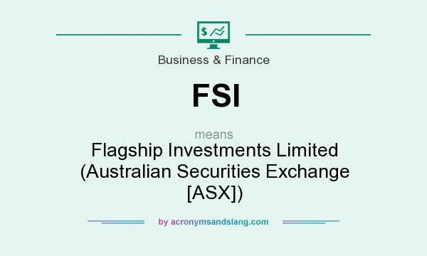 What does FSI mean? It stands for Flagship Investments Limited (Australian Securities Exchange [ASX])