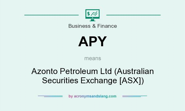 What does APY mean? It stands for Azonto Petroleum Ltd (Australian Securities Exchange [ASX])