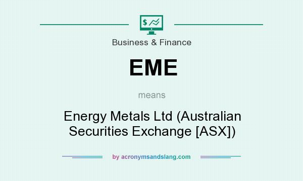 What does EME mean? It stands for Energy Metals Ltd (Australian Securities Exchange [ASX])