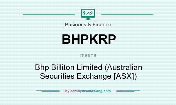 What does BHPKRP mean? It stands for Bhp Billiton Limited (Australian Securities Exchange [ASX])