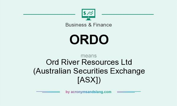 What does ORDO mean? It stands for Ord River Resources Ltd (Australian Securities Exchange [ASX])