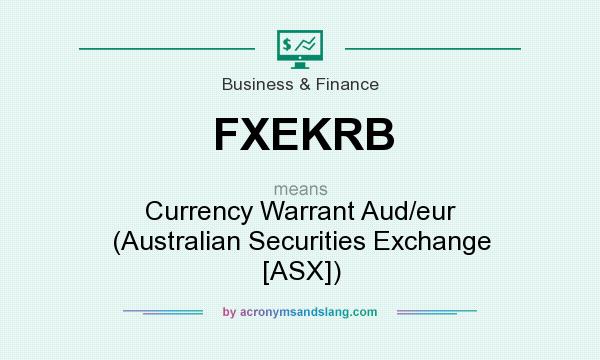 What does FXEKRB mean? It stands for Currency Warrant Aud/eur (Australian Securities Exchange [ASX])