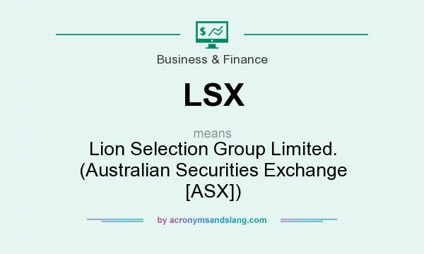 What does LSX mean? It stands for Lion Selection Group Limited. (Australian Securities Exchange [ASX])