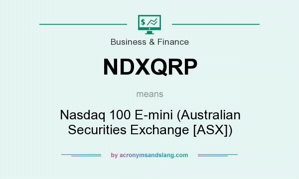 What does NDXQRP mean? It stands for Nasdaq 100 E-mini (Australian Securities Exchange [ASX])