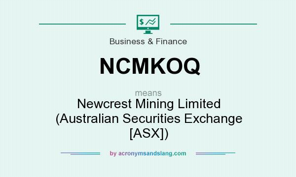 What does NCMKOQ mean? It stands for Newcrest Mining Limited (Australian Securities Exchange [ASX])