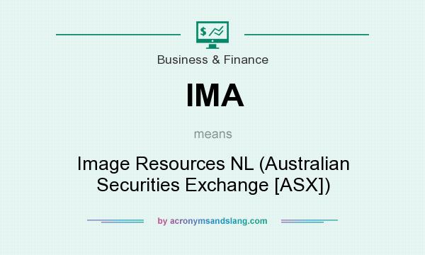 What does IMA mean? It stands for Image Resources NL (Australian Securities Exchange [ASX])