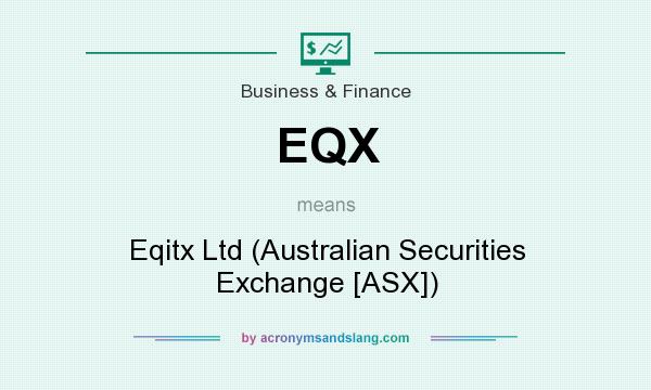 What does EQX mean? It stands for Eqitx Ltd (Australian Securities Exchange [ASX])