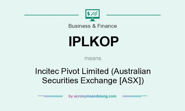 What does IPLKOP mean? It stands for Incitec Pivot Limited (Australian Securities Exchange [ASX])