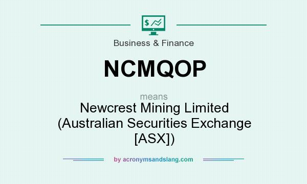 What does NCMQOP mean? It stands for Newcrest Mining Limited (Australian Securities Exchange [ASX])