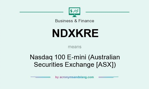 What does NDXKRE mean? It stands for Nasdaq 100 E-mini (Australian Securities Exchange [ASX])