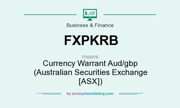 What does FXPKRB mean? It stands for Currency Warrant Aud/gbp (Australian Securities Exchange [ASX])