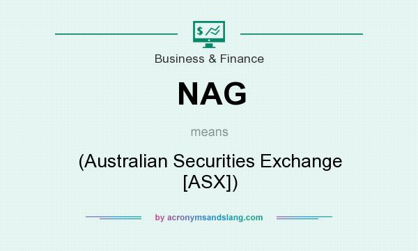 What does NAG mean? It stands for (Australian Securities Exchange [ASX])