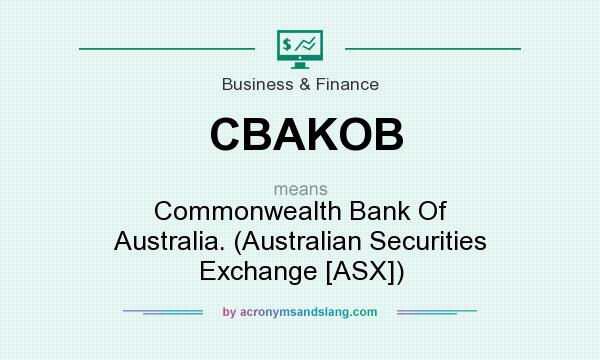 What does CBAKOB mean? It stands for Commonwealth Bank Of Australia. (Australian Securities Exchange [ASX])
