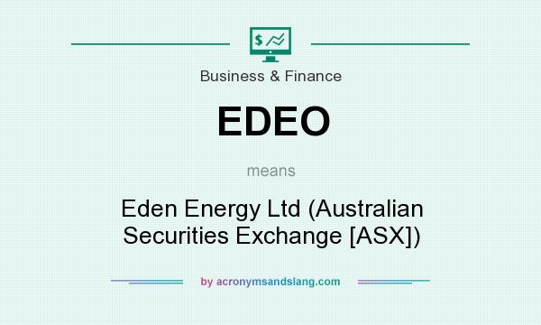 What does EDEO mean? It stands for Eden Energy Ltd (Australian Securities Exchange [ASX])