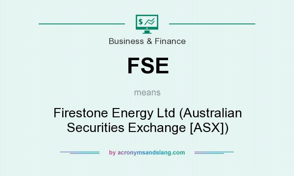 What does FSE mean? It stands for Firestone Energy Ltd (Australian Securities Exchange [ASX])