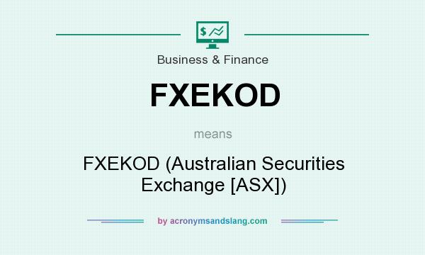 What does FXEKOD mean? It stands for FXEKOD (Australian Securities Exchange [ASX])