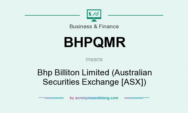 What does BHPQMR mean? It stands for Bhp Billiton Limited (Australian Securities Exchange [ASX])