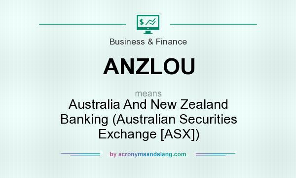 What does ANZLOU mean? It stands for Australia And New Zealand Banking (Australian Securities Exchange [ASX])