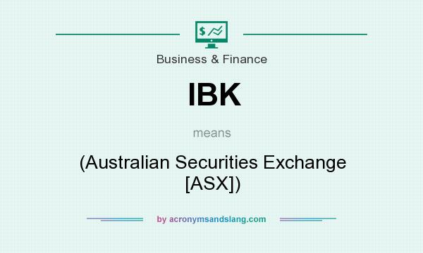 What does IBK mean? It stands for (Australian Securities Exchange [ASX])