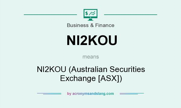 What does NI2KOU mean? It stands for NI2KOU (Australian Securities Exchange [ASX])