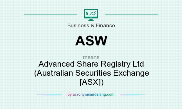 What does ASW mean? It stands for Advanced Share Registry Ltd (Australian Securities Exchange [ASX])