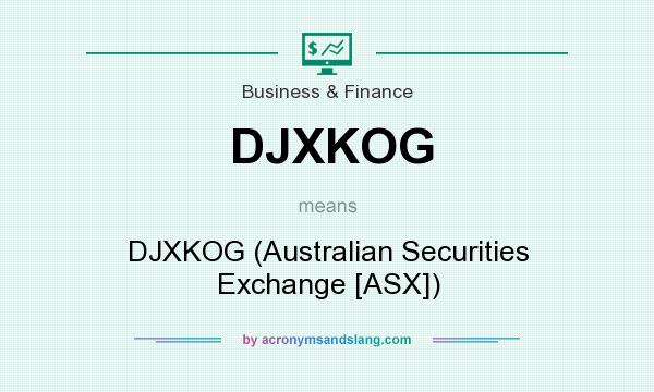 What does DJXKOG mean? It stands for DJXKOG (Australian Securities Exchange [ASX])