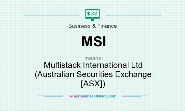 What does MSI mean? It stands for Multistack International Ltd (Australian Securities Exchange [ASX])