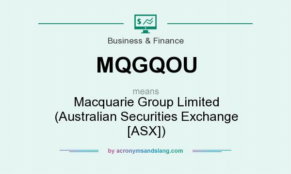 What does MQGQOU mean? It stands for Macquarie Group Limited (Australian Securities Exchange [ASX])