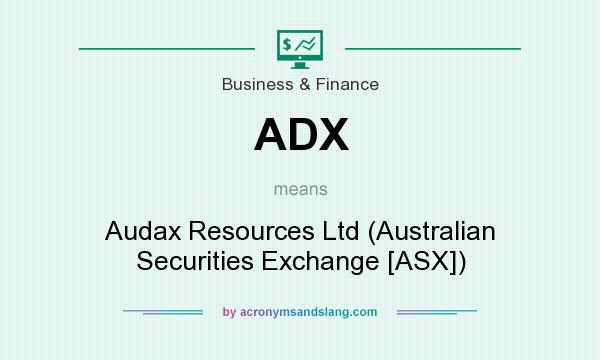 What does ADX mean? It stands for Audax Resources Ltd (Australian Securities Exchange [ASX])