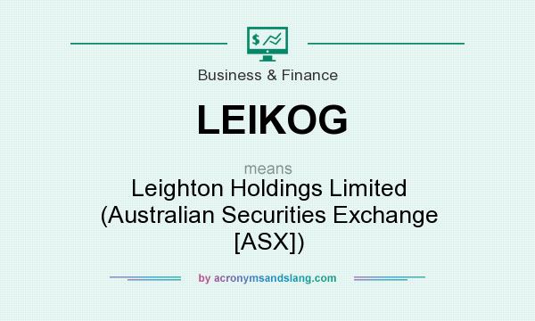 What does LEIKOG mean? It stands for Leighton Holdings Limited (Australian Securities Exchange [ASX])