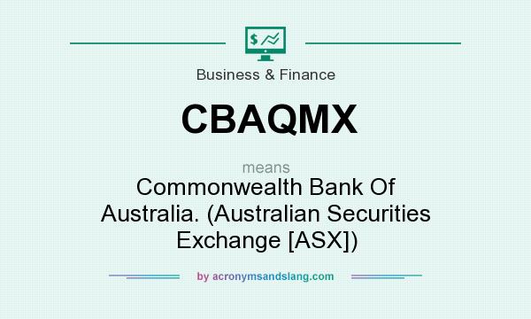 What does CBAQMX mean? It stands for Commonwealth Bank Of Australia. (Australian Securities Exchange [ASX])