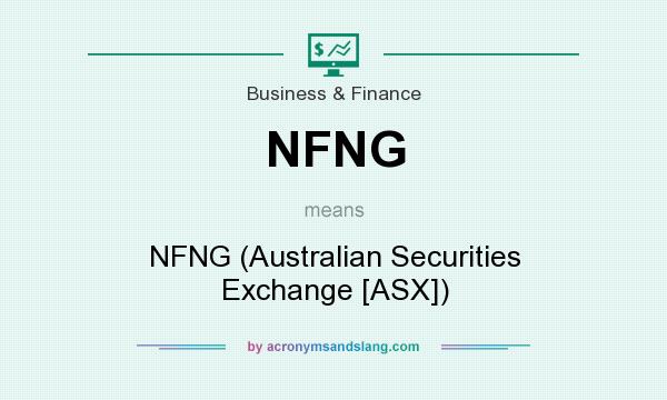 What does NFNG mean? It stands for NFNG (Australian Securities Exchange [ASX])