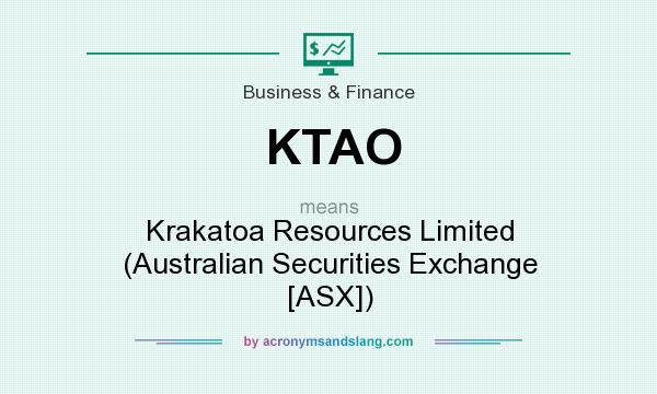 What does KTAO mean? It stands for Krakatoa Resources Limited (Australian Securities Exchange [ASX])