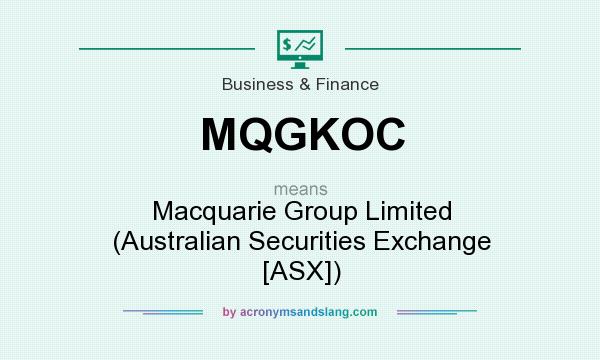 What does MQGKOC mean? It stands for Macquarie Group Limited (Australian Securities Exchange [ASX])