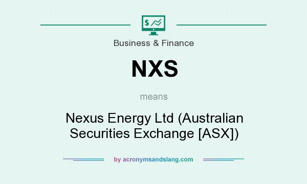 What does NXS mean? It stands for Nexus Energy Ltd (Australian Securities Exchange [ASX])