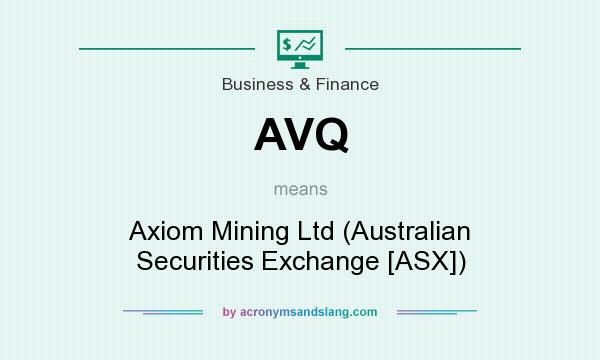 What does AVQ mean? It stands for Axiom Mining Ltd (Australian Securities Exchange [ASX])
