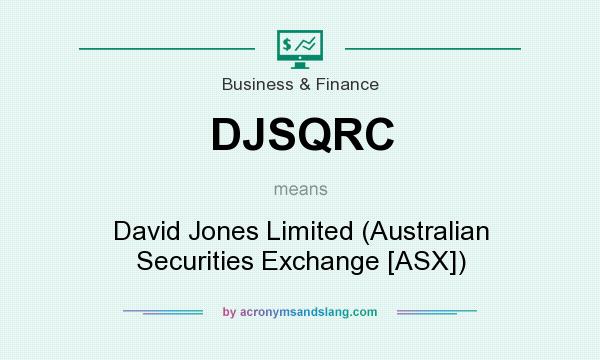 What does DJSQRC mean? It stands for David Jones Limited (Australian Securities Exchange [ASX])