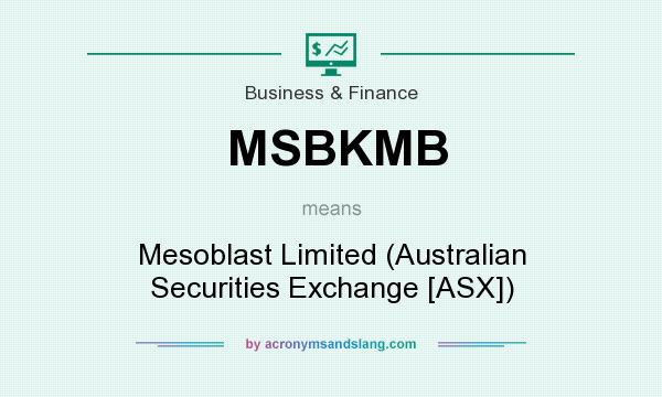 What does MSBKMB mean? It stands for Mesoblast Limited (Australian Securities Exchange [ASX])