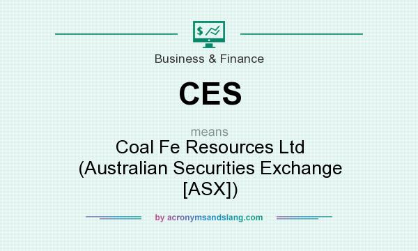 What does CES mean? It stands for Coal Fe Resources Ltd (Australian Securities Exchange [ASX])