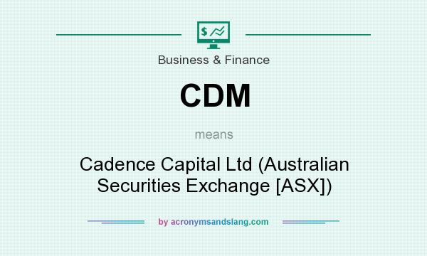 What does CDM mean? It stands for Cadence Capital Ltd (Australian Securities Exchange [ASX])