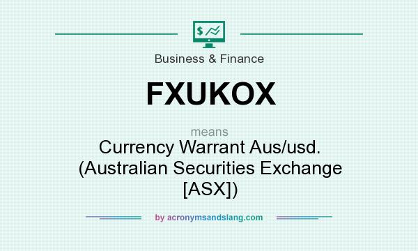 What does FXUKOX mean? It stands for Currency Warrant Aus/usd. (Australian Securities Exchange [ASX])