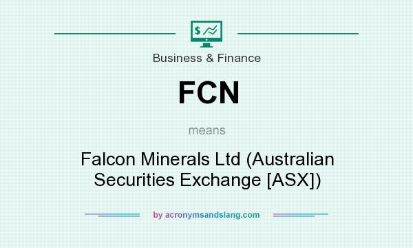 What does FCN mean? It stands for Falcon Minerals Ltd (Australian Securities Exchange [ASX])