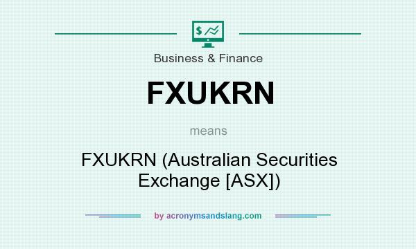 What does FXUKRN mean? It stands for FXUKRN (Australian Securities Exchange [ASX])